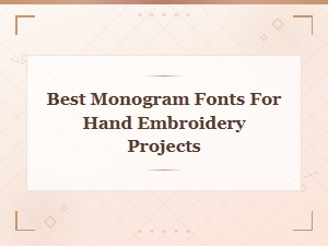 Best Monogram Fonts for Hand Embroidery Projects – Top Picks and Tips