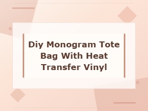 Diy Monogram Tote Bag with Heat Transfer Vinyl Tutorial