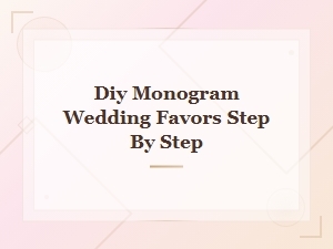 Diy Monogram Wedding Favors: Easy Step-by-Step Guide
