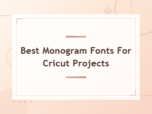 Best Monogram Fonts for Cricut Projects