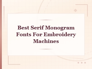 The Best Serif Monogram Fonts for Embroidery Machines