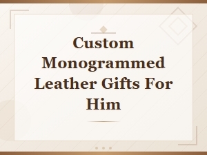 Custom Monogrammed Leather Gifts He'll Love