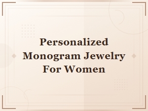 Personalized Monogram Jewelry for Women - Unique Gift Ideas She'll Love