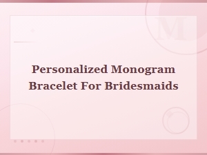 Personalized Monogram Bracelet for Bridesmaids