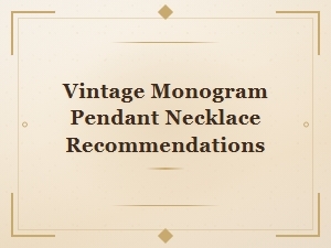 Vintage Monogram Pendant Necklace Recommendations for Timeless Style