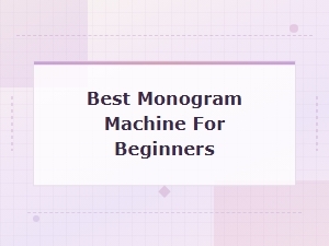 Best Monogram Machine for Beginners: Top Picks and Buying Guide