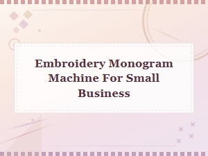 Best Embroidery Monogram Machines for Small Business Owners in 2025